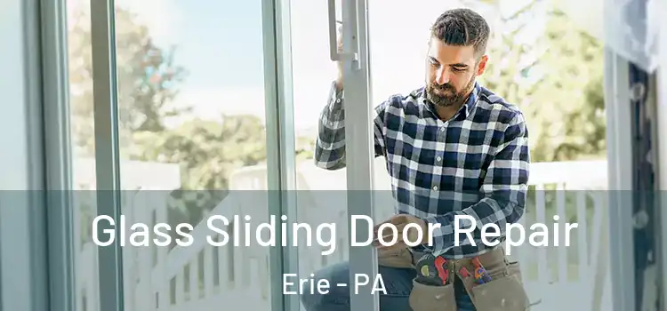 Glass Sliding Door Repair Erie - PA